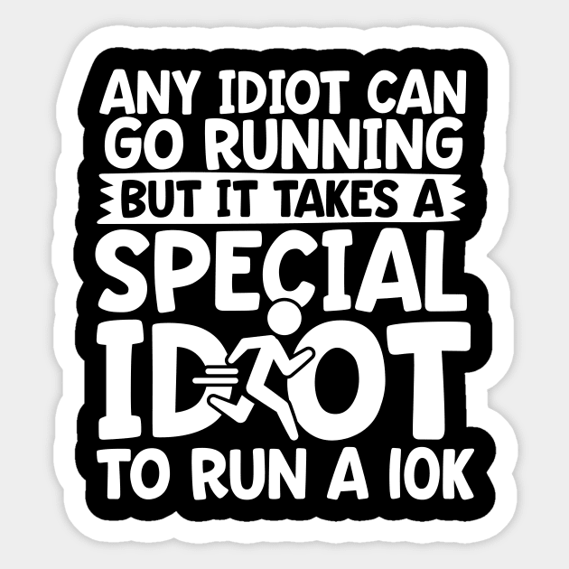 It Takes A Special Idiot To Run A 10K Sticker by thingsandthings